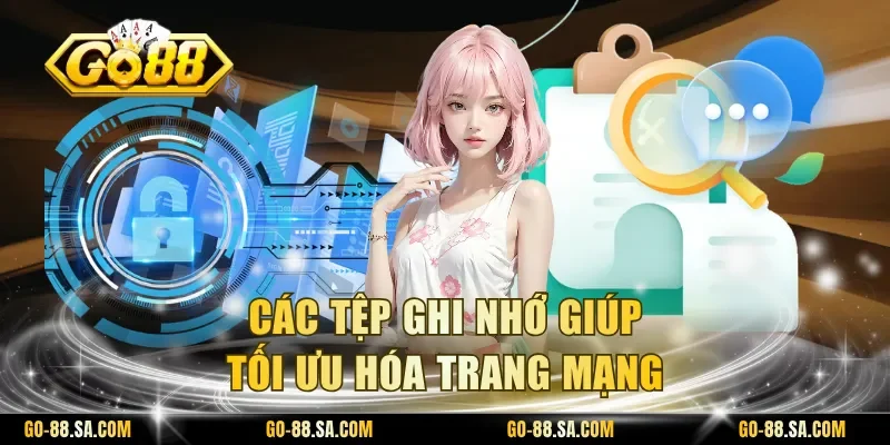 Các tệp ghi nhớ giúp tối ưu hóa trang mạng Các tệp ghi nhớ giúp tối ưu hóa trang mạng