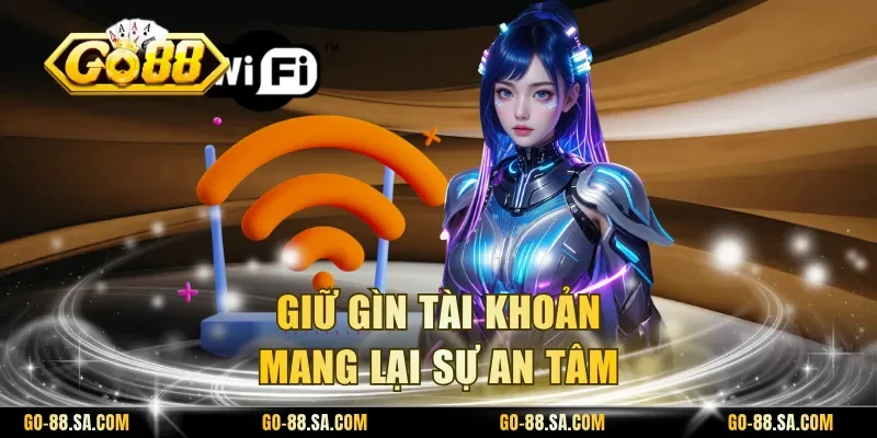 Giữ gìn tài khoản mang lại sự an tâm Giữ gìn tài khoản mang lại sự an tâm