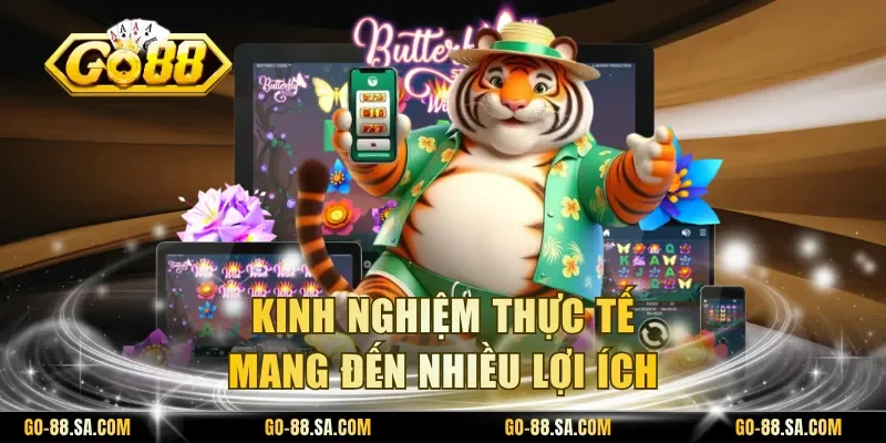 Kinh nghiệm thực tế mang đến nhiều lợi ích Kinh nghiệm thực tế mang đến nhiều lợi ích