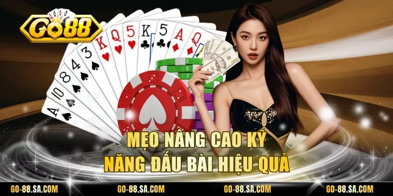 Mẹo nâng cao kỹ năng đấu bài hiệu quả Mẹo nâng cao kỹ năng đấu bài hiệu quả