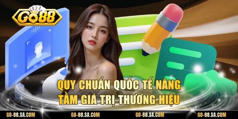 Quy chuẩn quốc tế nâng tầm giá trị thương hiệu Quy chuẩn quốc tế nâng tầm giá trị thương hiệu