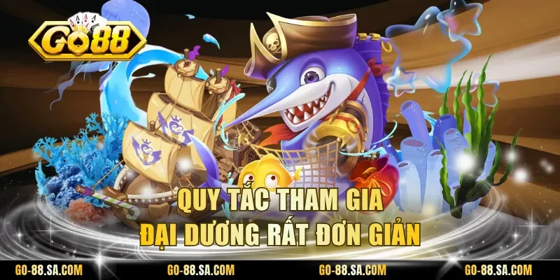 Quy tắc tham gia đại dương rất đơn giản Quy tắc tham gia đại dương rất đơn giản