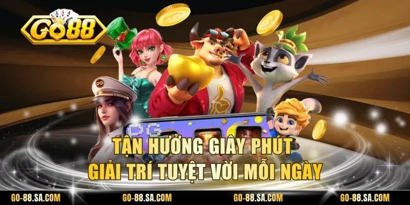 Tận hưởng giây phút giải trí tuyệt vời mỗi ngày