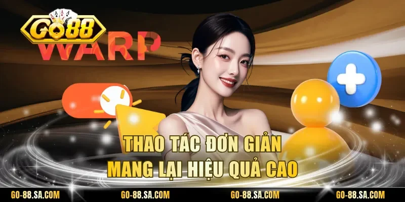 Thao tác đơn giản mang lại hiệu quả cao Thao tác đơn giản mang lại hiệu quả cao