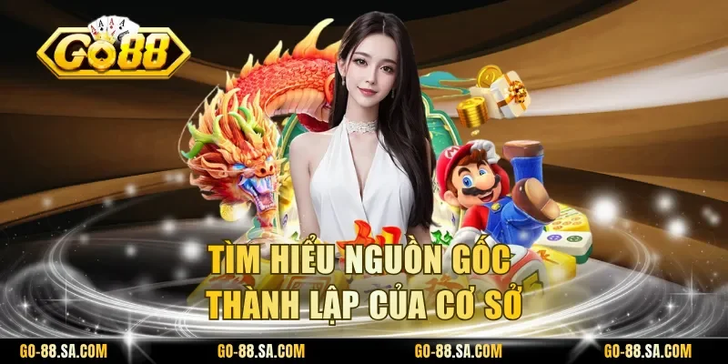 Tìm hiểu nguồn gốc thành lập của cơ sở